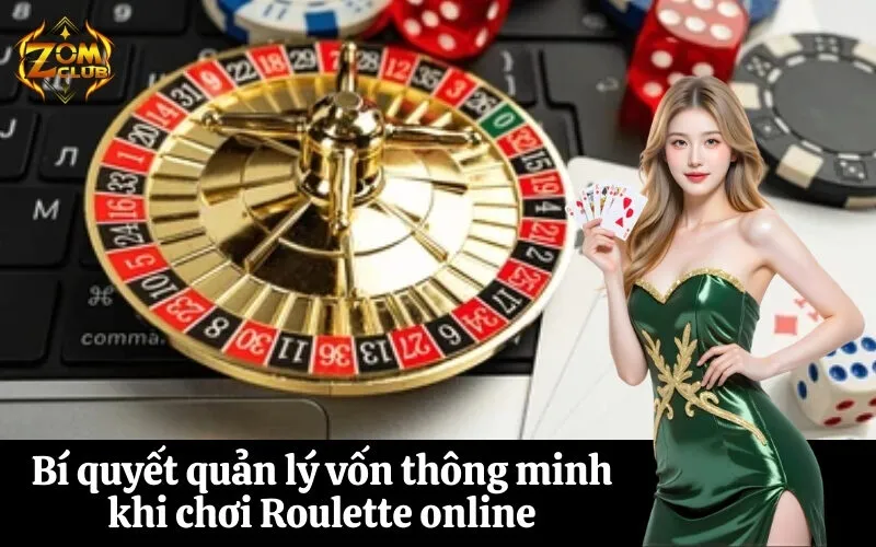 Bí quyết quản lý vốn thông minh khi chơi Roulette online