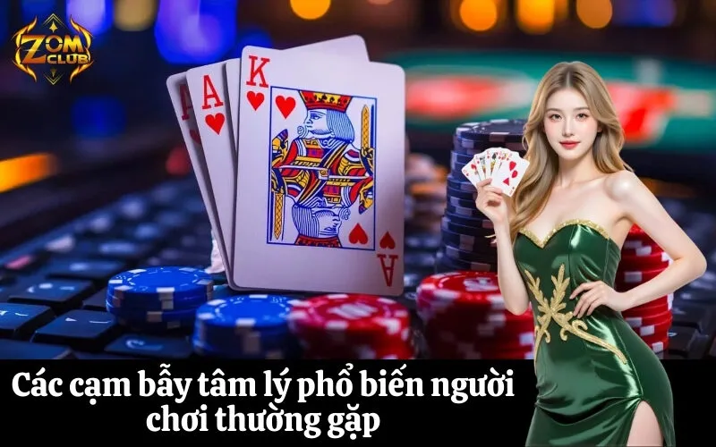 Các cạm bẫy tâm lý phổ biến người chơi thường gặp