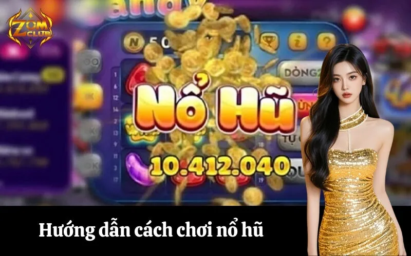 Hướng dẫn cách chơi nổ hũ