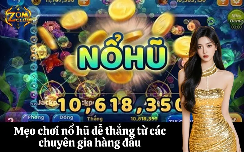 zomclub Mẹo chơi nổ hũ dễ thắng từ các chuyên gia hàng đầu