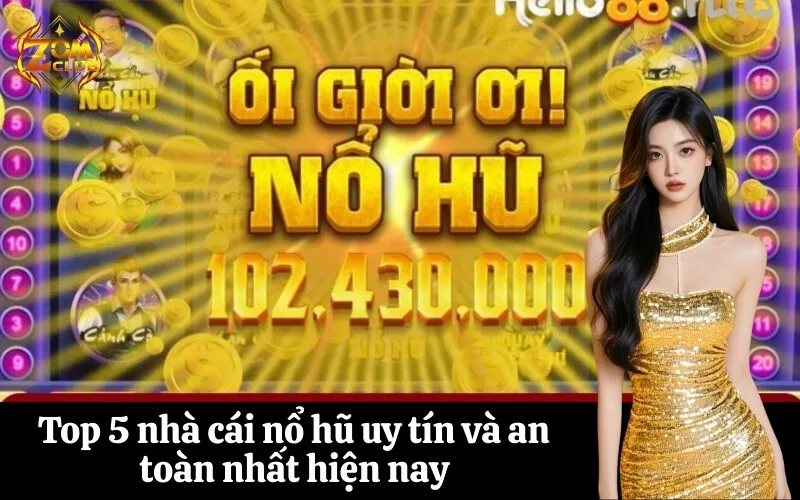 Top 5 nhà cái nổ hũ uy tín và an toàn nhất hiện nay